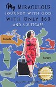 My Miraculous Journey with God with Only $60 and a Suitcase (en Inglés)