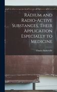 Radium and Radio-active Substances, Their Application Especially to Medicine (en Inglés)