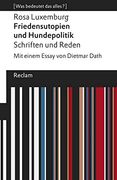 Friedensutopien und Hundepolitik. Schriften und Reden: Mit Einem Essay von Dietmar Dath. [Was Bedeutet das Alles? ] (Reclams Universal-Bibliothek) (en Alemán)