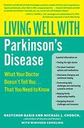 Living Well With Parkinson's Disease: What Your Doctor Doesn't Tell You. That you Need to Know (en Inglés)