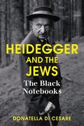 Heidegger and the Jews: The Black Notebooks (en Inglés)