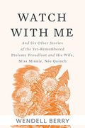Watch with Me: And Six Other Stories of the Yet-Remembered Ptolemy Proudfoot and His Wife, Miss Minnie, Nee Quinch (en Inglés)