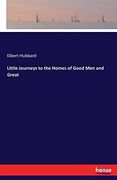 Little Journeys to the Homes of Good men and Great (en Inglés)