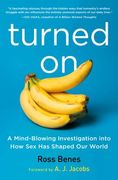 Turned on: A Mind-Blowing Investigation Into How Sex Has Shaped Our World (en Inglés)