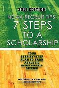 NCAA Recruit Tips: 7 Steps to a Scholarship - 2018 Edition (en Inglés)