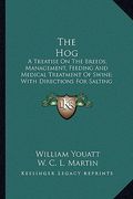 the hog the hog: a treatise on the breeds, management, feeding and medical tra treatise on the breeds, management, feeding and medical (en Inglés)