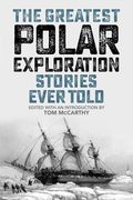 The Greatest Polar Exploration Stories Ever Told (en Inglés)