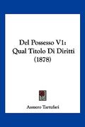 Del Possesso V1: Qual Titolo Di Diritti (1878) (en Italiano)