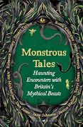 Monstrous Tales: Haunting Encounters With Britain's Mythical Beasts (en Inglés)