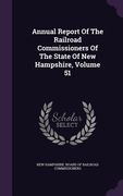 Annual Report Of The Railroad Commissioners Of The State Of New Hampshire, Volume 51 (en Inglés)