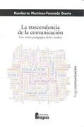 La trascendencia de la comunicación : una visión pedagógica de los medios