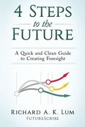 4 Steps to the Future: A Quick and Clean Guide to Creating Foresight (en Inglés)