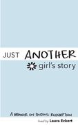 Just Another Girl's Story: A Memoir On Finding Redemption