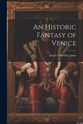 An Historic Fantasy of Venice (en Inglés)