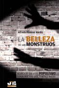 La Belleza de los Monstruos: Acerca de qué es el Populismo y por qué hay que Tenerle Miedo