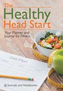 The Healthy Head Start: Your Planner and Journal for Fitness (en Inglés)