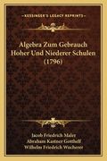 Algebra Zum Gebrauch Hoher Und Niederer Schulen (1796) (en Alemán)