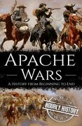 Apache Wars: A History from Beginning to End (en Inglés)