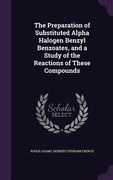 The Preparation of Substituted Alpha Halogen Benzyl Benzoates, and a Study of the Reactions of These Compounds (en Inglés)