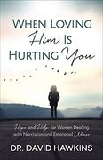 When Loving him is Hurting You: Hope and Help for Women Dealing With Narcissism and Emotional Abuse (en Inglés)