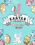 The Big Easter Egg Coloring Book Ages 1-6: Happy Easter eggs coloring book with 70 Easy and Cute Designs for Children, kids, toddlers, Preschool and K (en Inglés)
