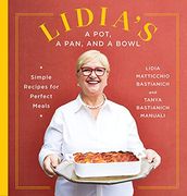 Lidia'S a Pot, a Pan, and a Bowl: Simple Recipes for Perfect Meals: A Cookbook 