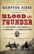 Blood and Thunder: The Epic Story of kit Carson and the Conquest of the American West