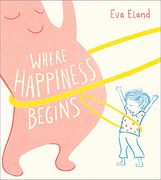 Where Happiness Begins (Big Emotions) 