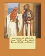 In the Days of Alfred the Great.(1900) by Eva March Tappan (Children's Classics) (en Inglés)