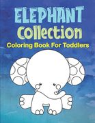 Elephant Collection Coloring Book For Toddlers: 77 Cute Baby Elephant Coloring Images, Elephant Coloring Book For Ages 2-5 (en Inglés)