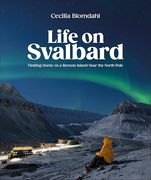 Life on Svalbard: Finding Home on a Remote Island Near the North Pole (en Inglés)