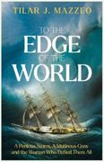 To the Edge of the World: A Perilous Storm, A Mutinous Crew and the Woman Who Defied Them All (en Inglés)