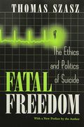 Fatal Freedom: The Ethics and Politics of Suicide (en Inglés)