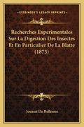 Recherches Experimentales Sur La Digestion Des Insectes Et En Particulier De La Blatte (1875) (en Francés)
