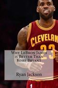 Why LeBron James is Better Than Kobe Bryant (en Inglés)