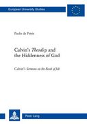 Calvin's «Theodicy»and the Hiddenness of God: Calvin's «Sermons on the Book of Job»