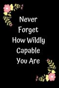 Never Forget How Wildly Capable You Are (en Inglés)