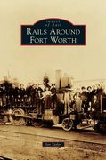 Rails Around Fort Worth (en Inglés)