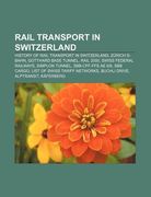 rail transport in switzerland: history of rail transport in switzerland, z rich s-bahn, gotthard base tunnel, rail 2000, swiss federal railways (en Inglés)