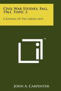 civil war studies, fall, 1961, topic 2: a journal of the liberal arts (en Inglés)