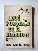 ¡Que porqueria es el globulo! (in Spanish)