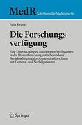 Die Forschungsverfügung: Eine Untersuchung zu antizipierten Verfügungen in der Humanforschung unter besonderer Berücksichtigung der ... (MedR Schriftenreihe Medizinrecht)
