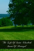 The Life Of Saint Elisabeth Queen Of Portugal