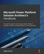 Microsoft Power Platform Solution Architect's Handbook: An expert's guide to becoming a Power Platform solution architect and preparing for the PL-600 (en Inglés)