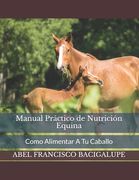 Manual Práctico de Nutrición Equina: Como Alimentar A Tu Caballo