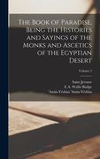 The Book of Paradise, Being the Histories and Sayings of the Monks and Ascetics of the Egyptian Desert; Volume 2 (en Inglés)