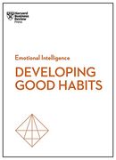Developing Good Habits (Hbr Emotional Intelligence Series) (en Inglés)