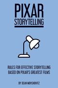 Pixar Storytelling: Rules for Effective Storytelling Based on Pixar'S Greatest Films (en Inglés)