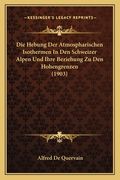 Die Hebung Der Atmospharischen Isothermen In Den Schweizer Alpen Und Ihre Beziehung Zu Den Hohengrenzen (1903) (en Alemán)