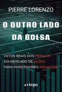 O Outro Lado da Bolsa: Fatos Reais dos Perigos do Mercado de Ações Para Investidores Iniciantes (en Portugués)